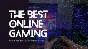 Unveiling the Top 10 All Time Best Online Games