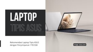 Rekomendasi Laptop Tipis ASUS dengan Penyimpanan 1TB SSD